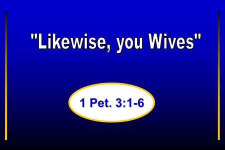 1 Pet. 3:1-6. “Likewise, ye wives, be in subjection to your own husbands; that, if any obey not the word, they also may without the word be won by the.