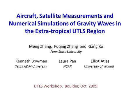 Aircraft, Satellite Measurements and Numerical Simulations of Gravity Waves in the Extra-tropical UTLS Region Meng Zhang, Fuqing Zhang and Gang Ko Penn.