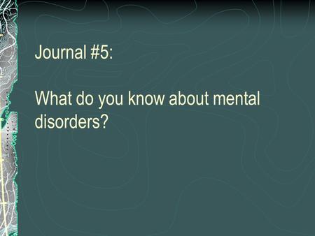 Journal #5: What do you know about mental disorders?