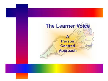 The Learner Voice A Person Centred Approach. Person Centred Vocational Training Getting it Right for the Learner.