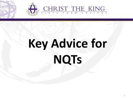 Key Advice for NQTs 1. Help is at Hand Mentor, line manager, NQT/New Teacher Induction Tutor 2009 – 16 failed, 26,790 passed Schedule in meetings – be.
