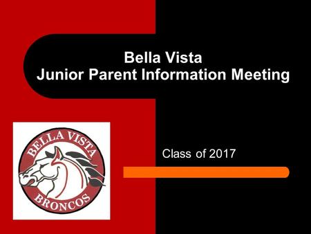 Class of 2017 Bella Vista Junior Parent Information Meeting.