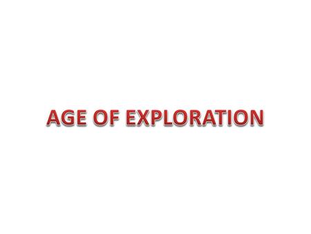 Age of Exploration: a period from 1400 to 1600 in which Europeans traveled the rest of the world in search of goods, raw materials, land, and trade partners.