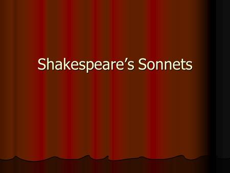Shakespeare’s Sonnets. Shakespeare published 154 sonnets in 1609. Shakespeare published 154 sonnets in 1609. The speaker is male, and the chief subject.