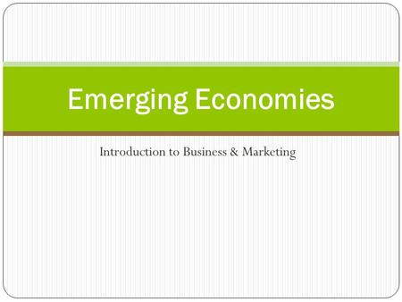 Introduction to Business & Marketing Emerging Economies.