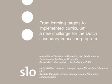 From learning targets to implemented curriculum: a new challenge for the Dutch secondary education program International Seminar on Designing and Implementing.