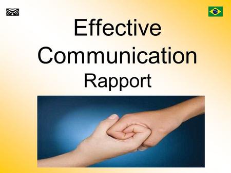 Effective Communication Rapport. Introduction People are our greatest resource. Most everything you’ll ever want in life, you’ll need someone else to.