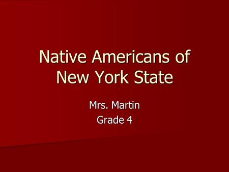 Native Americans of New York State Mrs. Martin Grade 4.