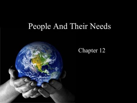 People And Their Needs Chapter 12. 12.1 A Portrait of Earth Biomes – The interactions among organisms and non living factors that give rise to distinct.