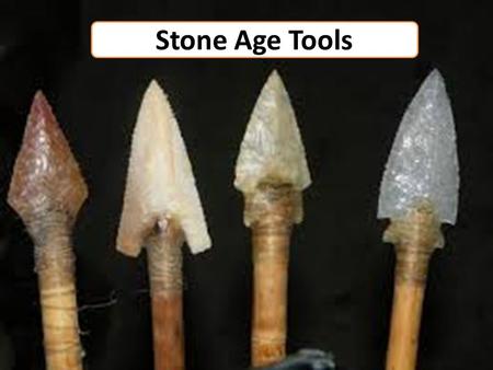 Stone Age Tools. Why might people in the Stone Age have needed tools and weapons? What would they be used for?
