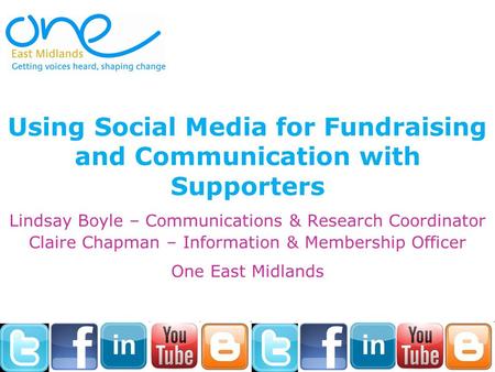 Using Social Media for Fundraising and Communication with Supporters Lindsay Boyle – Communications & Research Coordinator Claire Chapman – Information.