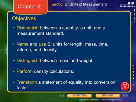 Copyright © by Holt, Rinehart and Winston. All rights reserved. ResourcesChapter menu Objectives Distinguish between a quantity, a unit, and a measurement.
