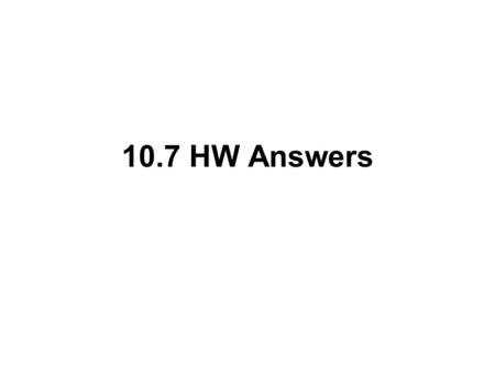 10.7 HW Answers.