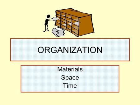 ORGANIZATION Materials Space Time.