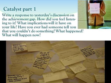 Catalyst part 1 Write a response to yesterday’s discussion on the achievement gap. How did you feel listen- ing to it? What implications will it have on.