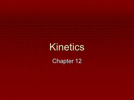 Kinetics Chapter 12. Reaction Rates  Kinetics is concerned with studying the reaction mechanism of a reaction.  An average reaction rate describes how.