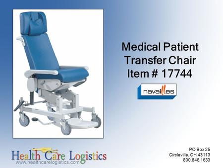 Www.healthcarelogistics.com PO Box 25 Circleville, OH 43113 800.848.1633 Medical Patient Transfer Chair Item # 17744.