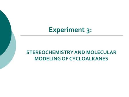 STEREOCHEMISTRY AND MOLECULAR MODELING OF CYCLOALKANES