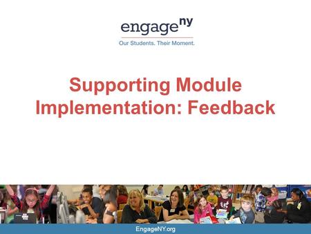 EngageNY.org Supporting Module Implementation: Feedback.