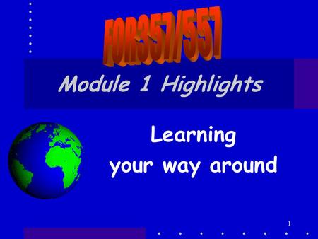 1 Module 1 Highlights Learning your way around. 2 Course Stuff… There are now 45 of you! So I have to change some things 1.Each week when you hand in.