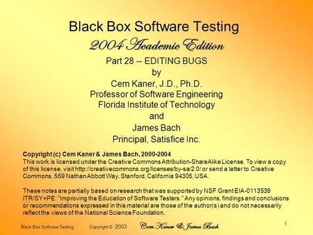 Black Box Software Testing Copyright © 2003 Cem Kaner & James Bach 1 Black Box Software Testing 2004 Academic Edition Part 28 -- EDITING BUGS by Cem Kaner,
