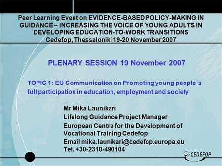 Peer Learning Event on EVIDENCE-BASED POLICY-MAKING IN GUIDANCE – INCREASING THE VOICE OF YOUNG ADULTS IN DEVELOPING EDUCATION-TO-WORK TRANSITIONS Cedefop,