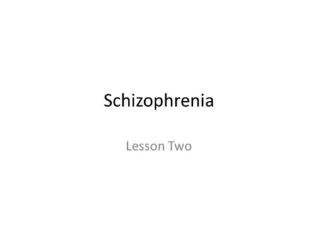 Schizophrenia Lesson Two. Specification Describe and evaluate two issues in classifying or diagnosing schizophrenia… -Reliability -Validity.