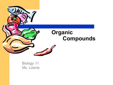 Organic Compounds Biology 11 Ms. Lowrie. Nutrients Raw materials needed for cell metabolism 6 classes: 1. Carbohydrates 2. Lipids 3. Proteins 4. Water.