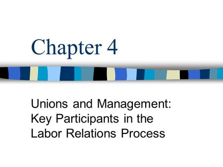 Unions and Management: Key Participants in the Labor Relations Process