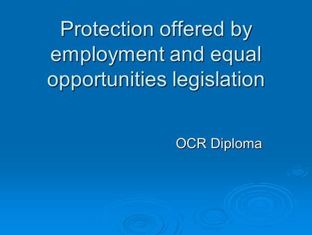 Protection offered by employment and equal opportunities legislation OCR Diploma.