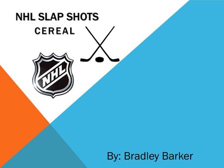 NHL SLAP SHOTS CEREAL By: Bradley Barker. Overview  The cereal that I created is a hockey related product which is trying to create awareness and advertise.