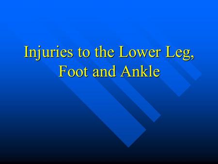 Injuries to the Lower Leg, Foot and Ankle. Lower Leg Injuries Caution! Graphic Picture.