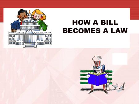 HOW A BILL BECOMES A LAW In the beginning…  Bills can be introduced in EITHER the House or Senate.  The only exception: Revenue bills, which MUST.