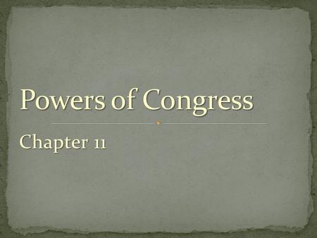 Chapter 11. Two fundamental facts shape and limit the powers of Congress: 1) Government in the United States is limited government. 2) The American system.