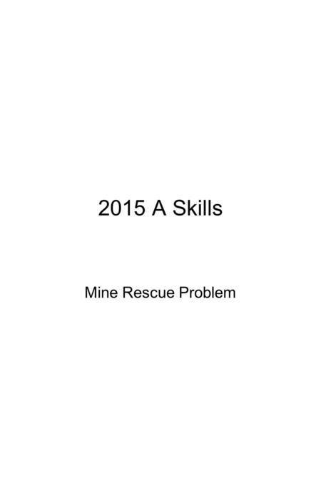 2015 A Skills Mine Rescue Problem. Mine Rescue Statement 2015 A Welcome to the New View Mine. We have encountered a problem and your assistance is needed.