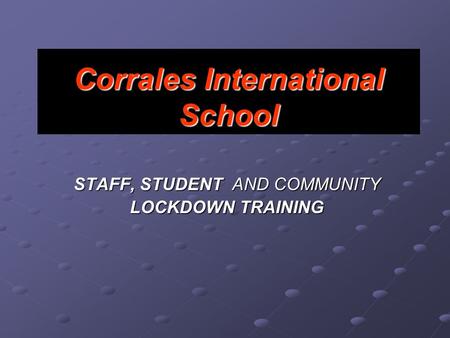 Corrales International School STAFF, STUDENT AND COMMUNITY LOCKDOWN TRAINING.