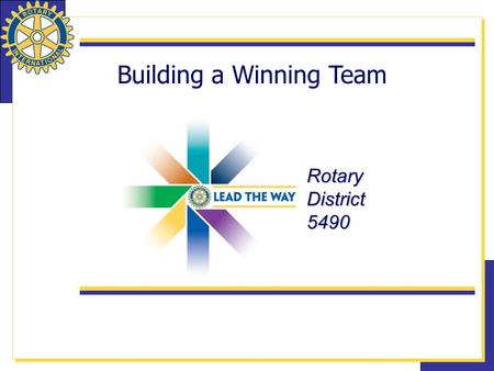 Building a Winning Team RotaryDistrict5490. 2 The Time is NOW Now is the time to brainstorm Now is the time to dream. Now is the time to plan. Now is.