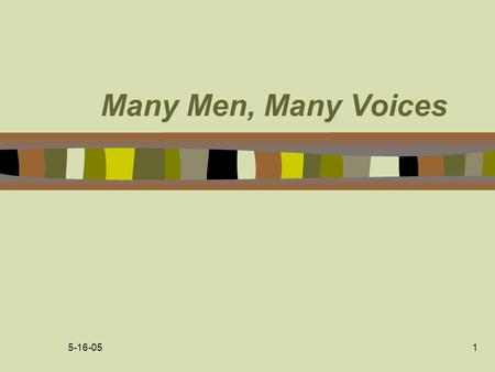 5-16-051 Many Men, Many Voices. 5-16-05 2 Many Men, Many Voices n Target Population –MSM gay/bisexual some non-gay identified –Black African American,