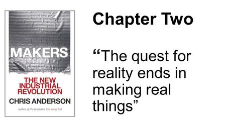 Chapter Two “ The quest for reality ends in making real things”