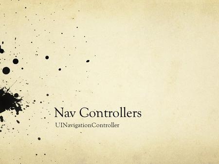 Nav Controllers UINavigationController. Overview Nav Controller basics Like a tabview controller, a navViewController manages views A navigationViewController.