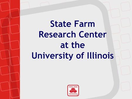 State Farm Research Center at the University of Illinois.