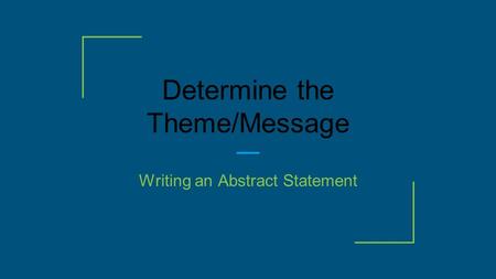 Determine the Theme/Message Writing an Abstract Statement.