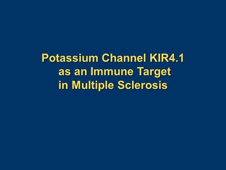 Potassium Channel KIR4.1 as an Immune Target in Multiple Sclerosis.