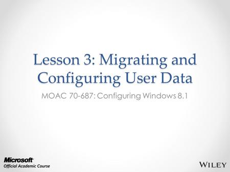 Lesson 3: Migrating and Configuring User Data