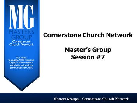 Masters Groups | Cornerstone Church Network Cornerstone Church Network Master’s Group Session #7.