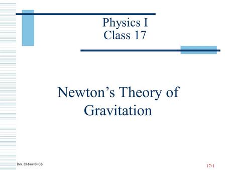 17-1 Physics I Class 17 Newton’s Theory of Gravitation.