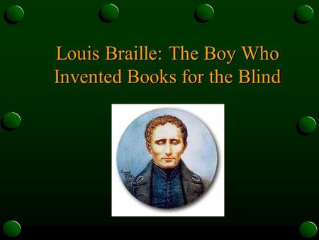 Louis Braille: The Boy Who Invented Books for the Blind.