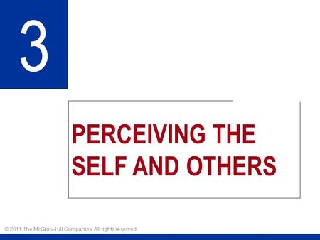 PERCEIVING THE SELF AND OTHERS 3 © 2011 The McGraw-Hill Companies. All rights reserved.