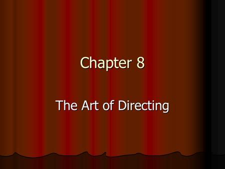 Chapter 8 The Art of Directing.