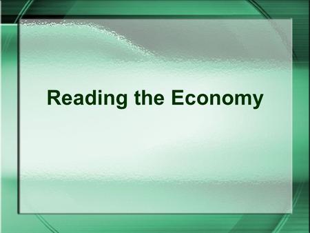 Reading the Economy. Rate of Change New – Old Old 600 – 500 =.2 = 20% 500.